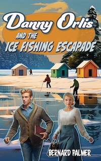Front cover_Danny Orlis and the Ice Fishing Escapade
