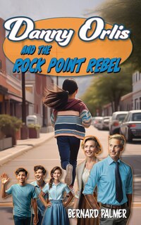 Couverture_Danny Orlis and the Rock Point Rebel