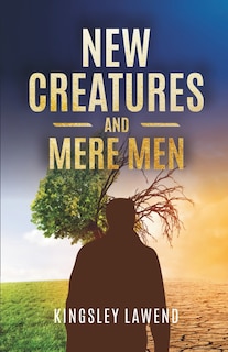 New Creatures and Mere men