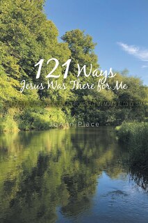 Front cover_121 Ways Jesus Was There for Me