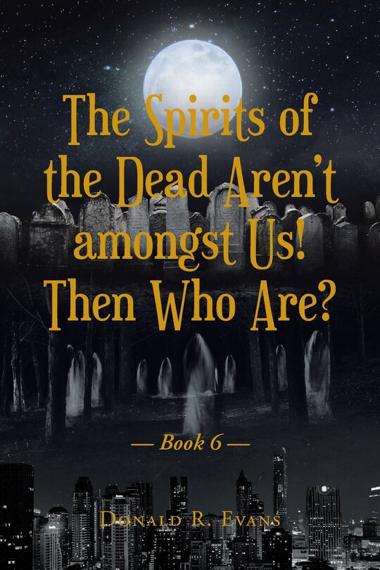 Couverture_The Spirits of the Dead Aren't amongst Us! Then Who Are?