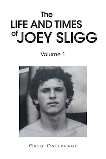 The Life and Times of Joey Sligg: Volume One