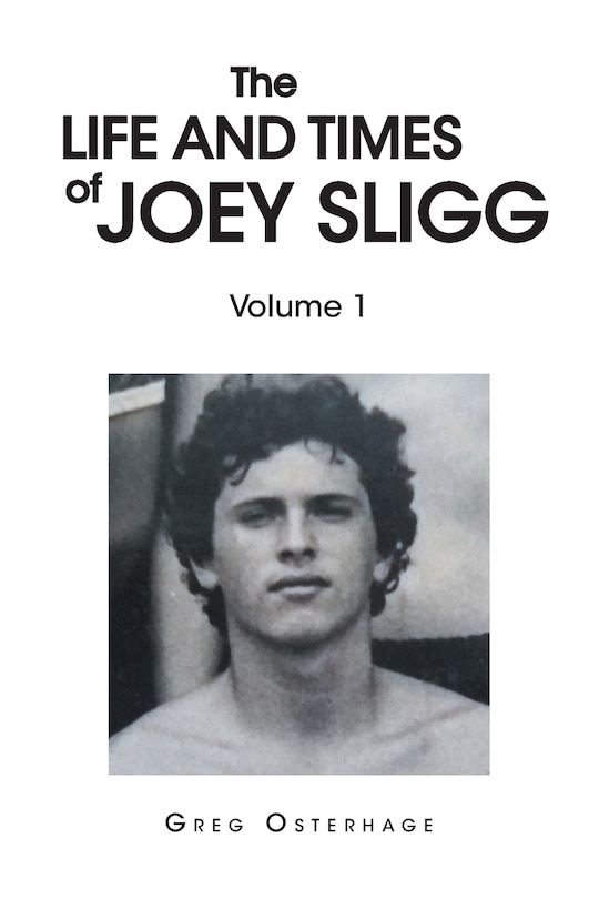 The Life and Times of Joey Sligg: Volume One