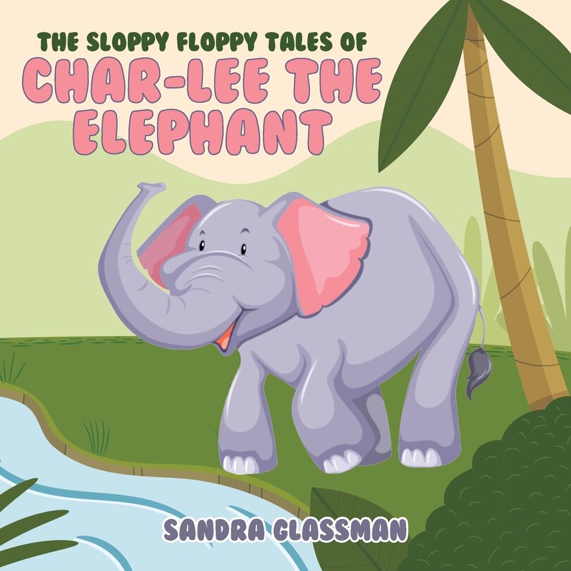 Front cover_The Sloppy Floppy Tales of Char-Lee the Elephant