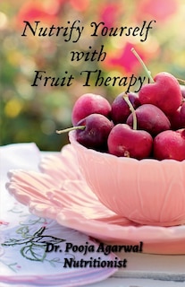 Front cover_Nutrify Yourself with Fruit Therapy