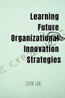 Front cover_Learning Future Organizational Innovation Strategies