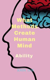 Front cover_What Methods Create Human Mind