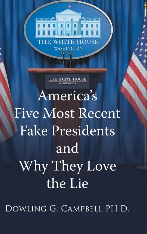Couverture_America's Five Most Recent Fake Presidents and Why They Love the Lie