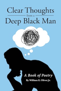 Clear Thoughts from a Deep Black Man: A Book of Poetry