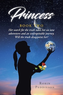 Princess - Book Two: Her search for the truth takes her on new adventures and an unforgettable journey. Will the truth disappoint her?