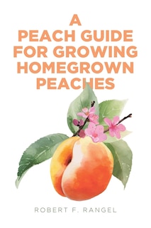 Front cover_A Peach Guide For Growing Homegrown Peaches