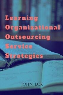 Front cover_Learning Organizational Outsourcing Service Strategies