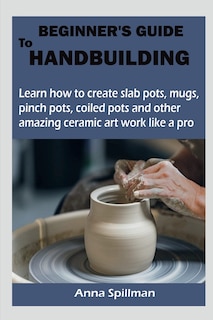 Beginner's Guide to Handbuilding