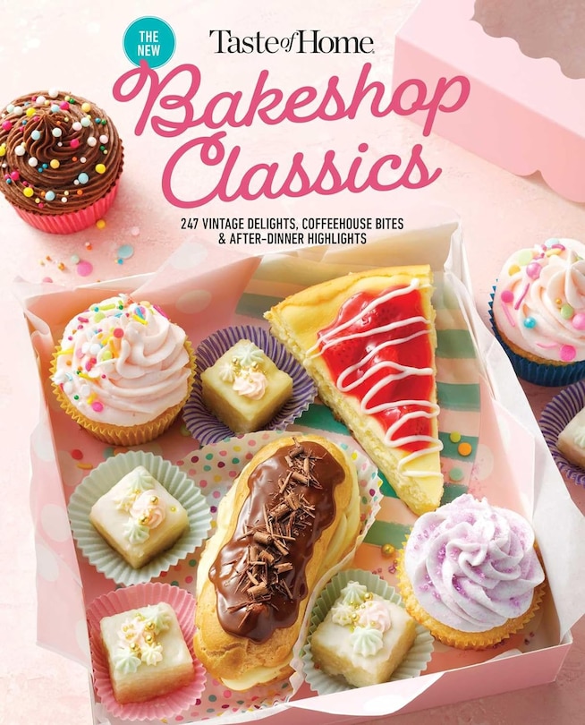 Taste of Home Bakeshop Classics: 247 Vintage Delights, Coffeehouse Bites & After-Dinner Highlights