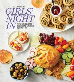 Taste of Home Girls Night In: THE ULTIMATE GUIDE TO GIRL DINNERS, GATHERINGS, FOOD, FUN AND FRIENDSHIP