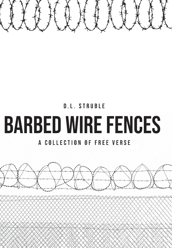 Barb Wire Fences: A Collection of Free Verse