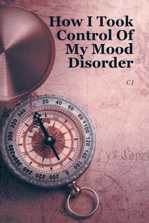Front cover_How I Took Control Of My Mood Disorder