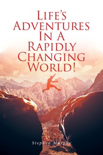 Front cover_Life's Adventures In A Rapidly Changing World!