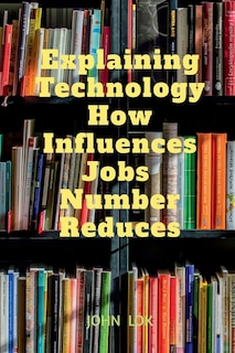 Explaining Technology How Influences Jobs Number Reduces