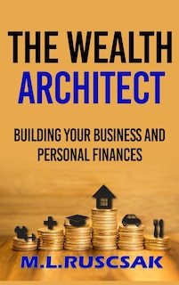 The Wealth Architect: Building Your Business and Personal Finances