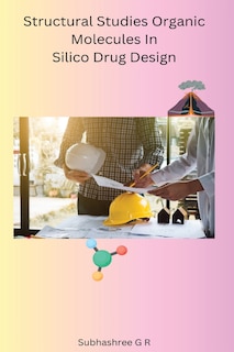 Front cover_Structural Studies Organic Molecules In Silico Drug Design