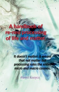 Couverture_A handbook of re-neo processing of life and matter.