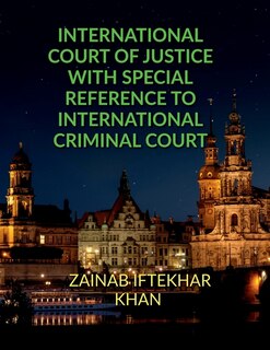 Front cover_International Court of Justice with Special Reference to International Criminal Court