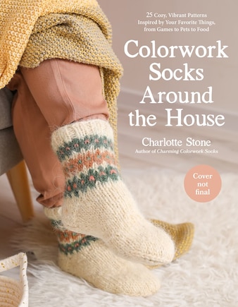 Joyful Colorwork Socks: 25 New Knitting Patterns for Fun & Whimsical Footwear Featuring Pets, Games, Food, Hobbies & More