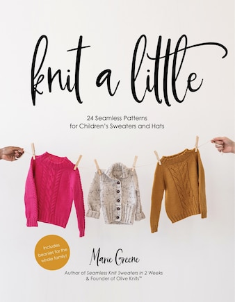 Knit a Little: 24 Seamless Patterns for Children?s Sweaters and Hats