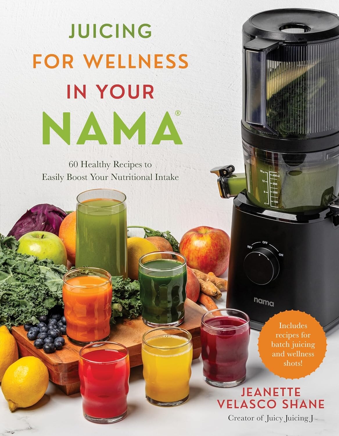 Juicing for Wellness in Your Nama 60 Healthy Recipes to Easily Boost Your Nutritional Intake