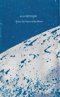 Couverture_Ala Ebtekar: Thirty-Six Views of the Moon