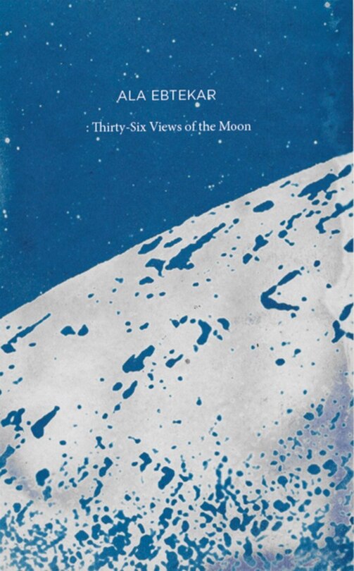Couverture_Ala Ebtekar: Thirty-Six Views of the Moon