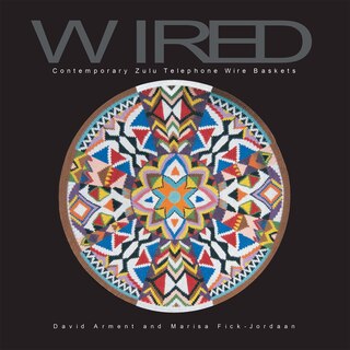 Couverture_Wired: Contemporary Zulu Telephone Wire Baskets