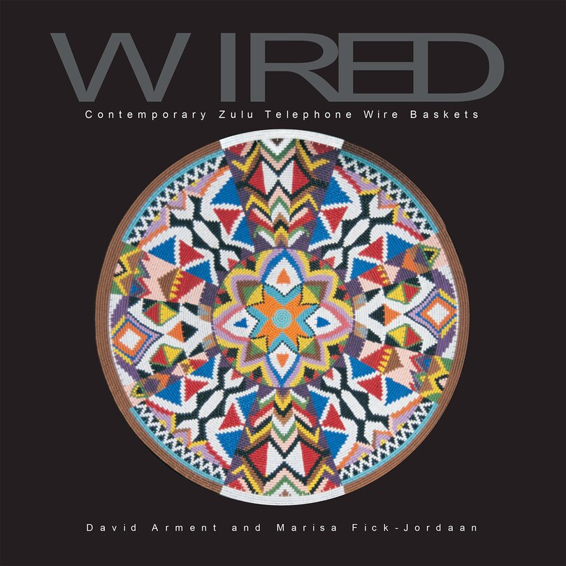 Couverture_Wired: Contemporary Zulu Telephone Wire Baskets