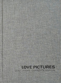 Front cover_Jess T. Dugan and Charlotte Cotton: Love Pictures