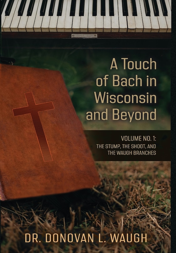 Front cover_A Touch of Bach in Wisconsin and Beyond, Volume No. 1