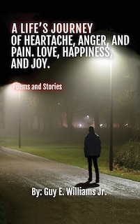 Couverture_A Life's Journey of Heartache, Anger, and Pain. Love, Happiness, and Joy.