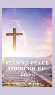 Front cover_Finding Peace through His Love