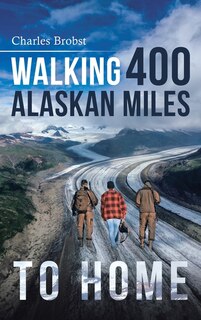 Front cover_Walking 400 Alaskan Miles to Home