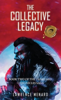 The Collective Legacy: Book Two of The Vanguard Chronicles Saga