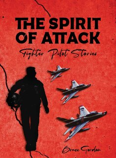 The Spirit of Attack: Fighter Pilot Stories