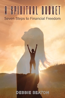 A Spiritual Budget: Seven Steps to Financial Freedom