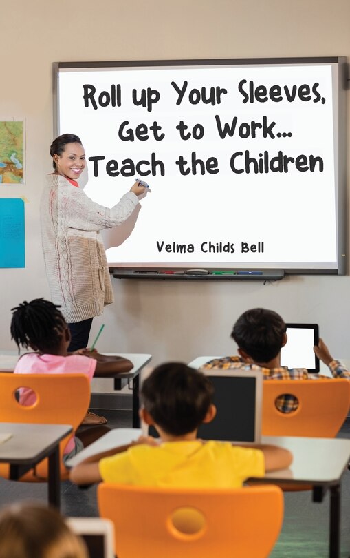 Front cover_Roll up Your Sleeves, Get to Work... Teach the Children