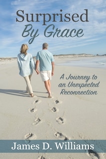 Surprised by Grace: A Divine Journey to an Unexpected Reconnection