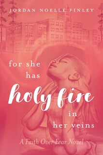 Front cover_For She Has Holy Fire in Her Veins