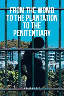 Front cover_From the Womb to the Plantation to the Penitentiary