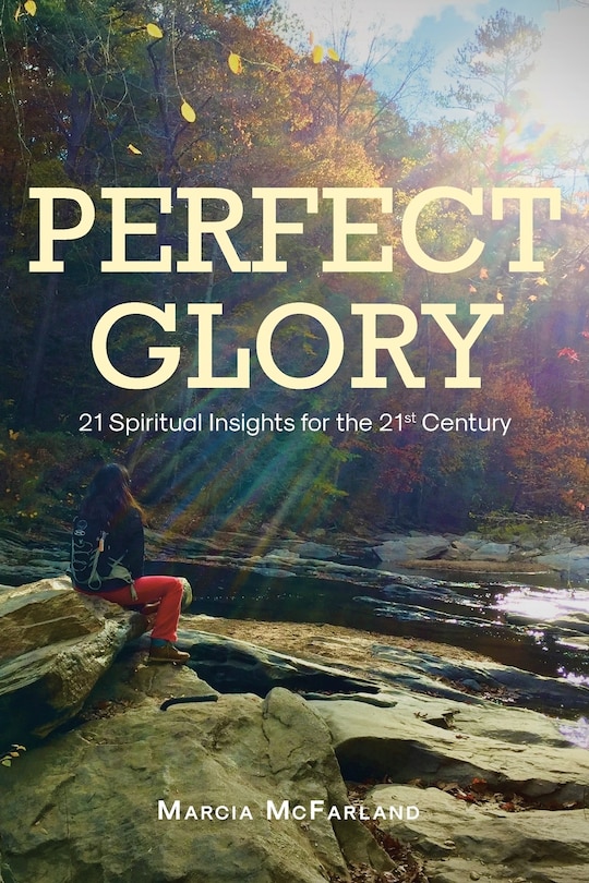 Perfect Glory: 21 Spiritual Insights for the 21st Century