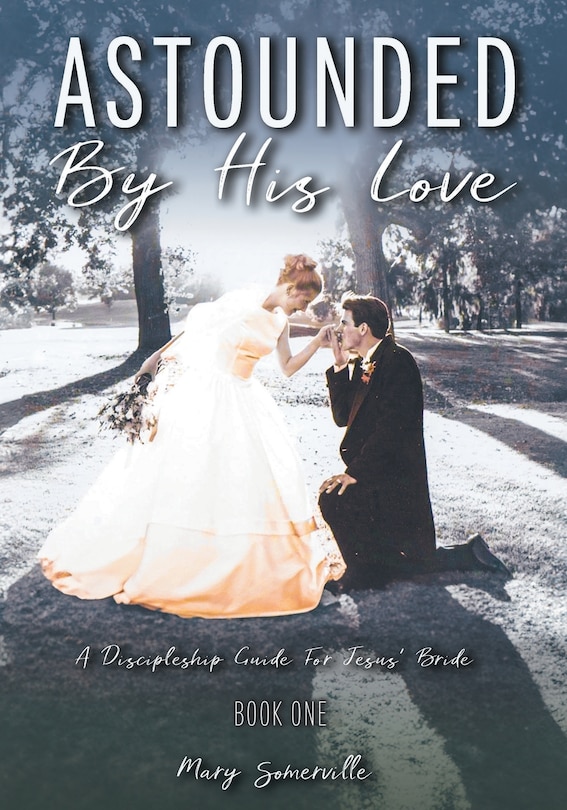 Front cover_Astounded by His Love a Discipleship Guide for Jesus' Bride