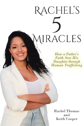 Rachel's 5 Miracles: How a Father's Faith Saw His Daughter through Human Trafficking