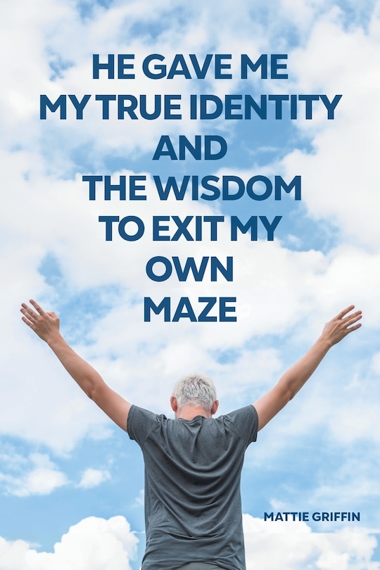 Couverture_He Gave Me My True Identity and the Wisdom to Exit My Own Maze